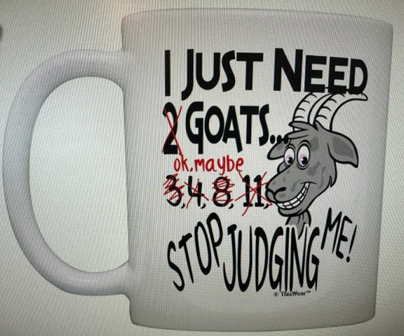I Just Need Goats – Stop Judging Me Coffee Mug